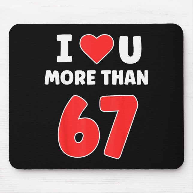 I Heart You More Than 67 Valentines 67 Meme  Mouse Pad (Front)