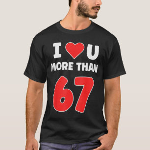 I Heart You More Than 67 Valentines 67 Meme T-Shirt