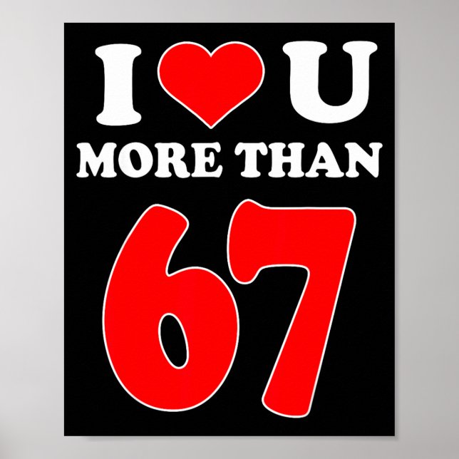 I Heart You More Than 67 Valentines 6 7 Meme Six S Poster (Front)