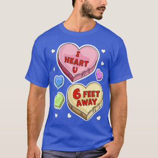I Heart You Six Feet Away Valentines Day Candy Hea T-Shirt