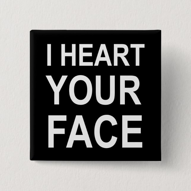 I HEART YOUR FACE 15 CM SQUARE BADGE (Front)
