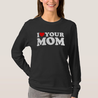 I Heart Your Mum, I Love My Mum, I Love Hot Moms, T-Shirt