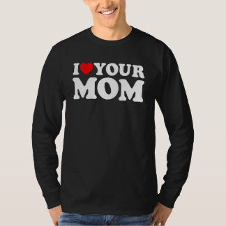 I Heart Your Mum, I Love My Mum, I Love Hot Moms, T-Shirt
