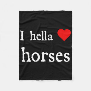 I Hella Love Horses And Horseback Riding Fleece Blanket