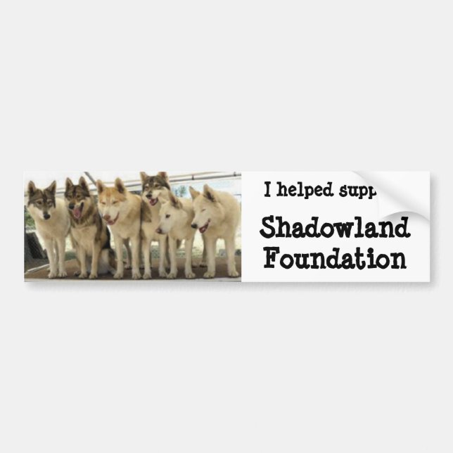 I helped Support Shadowland Foundation Bumper Sticker (Front)