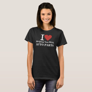 I ❤️ Helping You with Auto Parts CUSTOM Women's T-Shirt