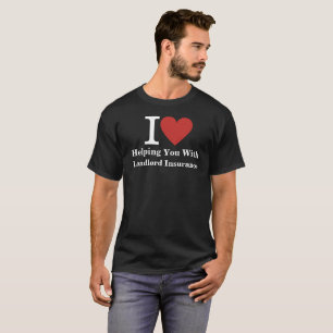 I ❤️ Helping You with Landlord Insurance CUSTOM T-Shirt