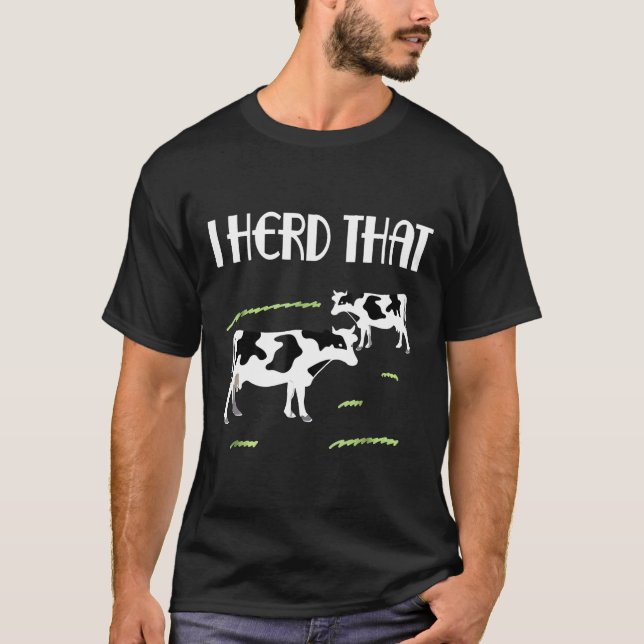 I Herd That Cow T-Shirt (Front)