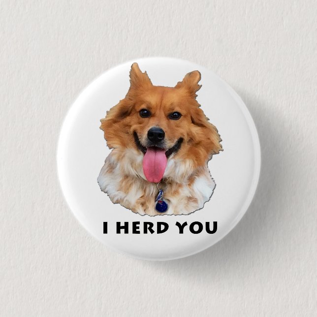 I HERD YOU 3 CM ROUND BADGE (Front)