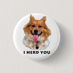I HERD YOU 3 CM ROUND BADGE