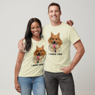 I HERD YOU T-Shirt