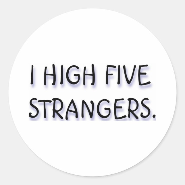 I HIGH FIVE STRANGERS. CLASSIC ROUND STICKER (Front)