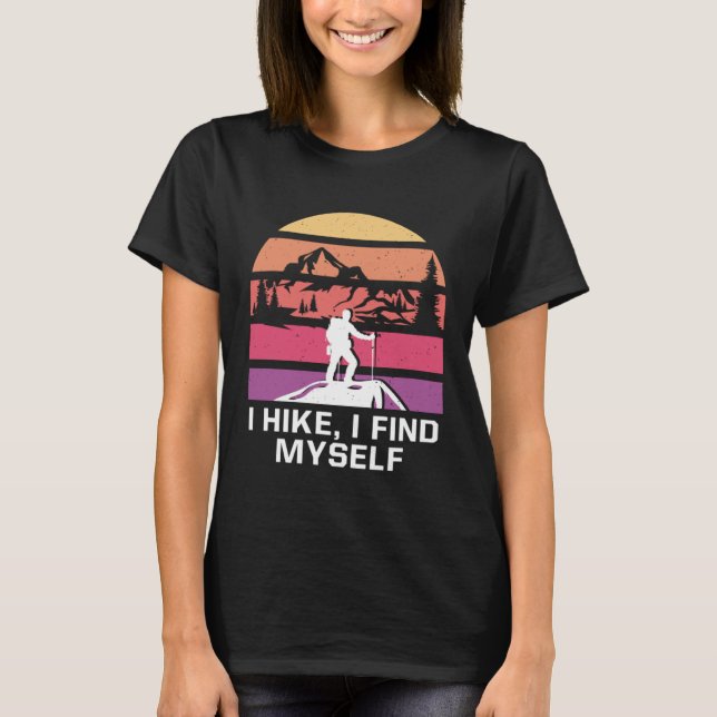 I Hike I Find Myself Hiking Motivational Quote Hik T-Shirt (Front)