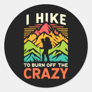 I Hike To Burn Off The Crazy Funny Beginner Hiking Classic Round Sticker