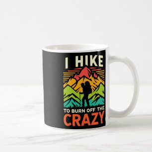 I Hike To Burn Off The Crazy Funny Beginner Hiking Coffee Mug