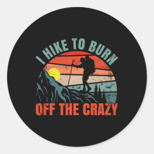 I Hike To Burn Off The Crazy Funny Mountain Hiking Classic Round Sticker