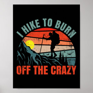 I Hike To Burn Off The Crazy Funny Mountain Hiking Poster