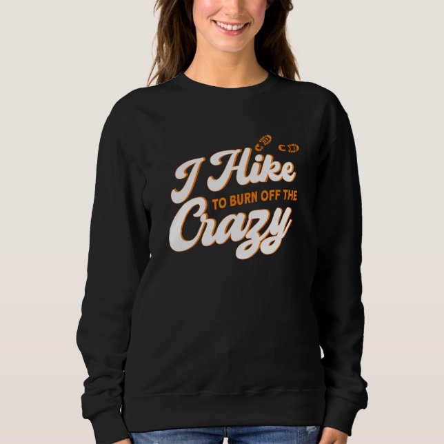 I Hike To Burn Off The Crazy Mountain Adventure Hi Sweatshirt (Front)