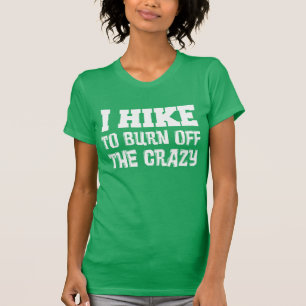 I Hike To Burn Off The Crazy T-Shirt