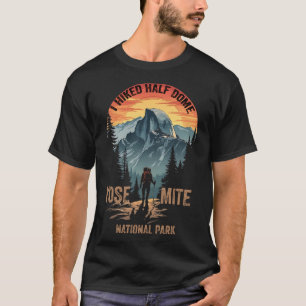 I Hiked Half Dome Yosemite National Park Hiking So T-Shirt