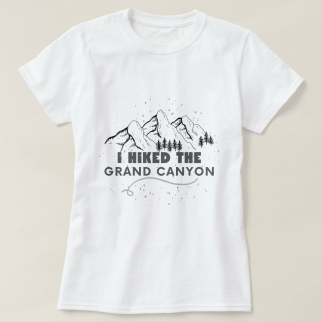 i hiked the grand canyon funny hiking T-Shirt (Design Front)