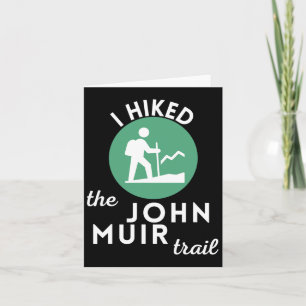 I Hiked The John Muir Trail California Gift For Hi Card