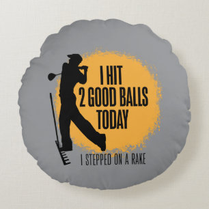 I Hit 2 Good Balls Today - funny golf Round Cushion
