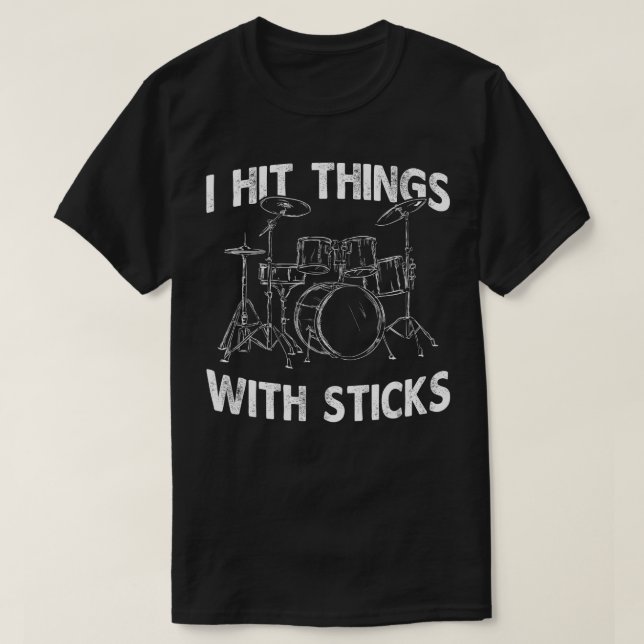 I Hit hings With Sticks Drum Drummer  Funny  T-Shirt (Design Front)