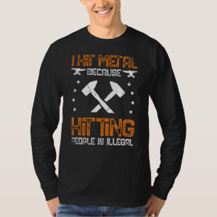 I Hit Metal Because Hitting People Is Illegal For T-Shirt
