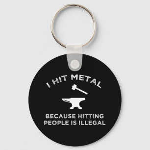 I Hit Metal Because Hitting People Is Illegal Key Ring