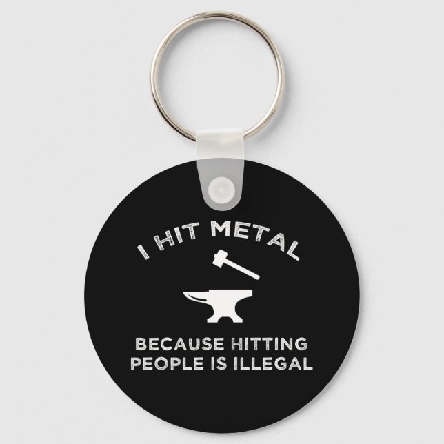 I Hit Metal Because Hitting People Is Illegal Key Ring (Front)