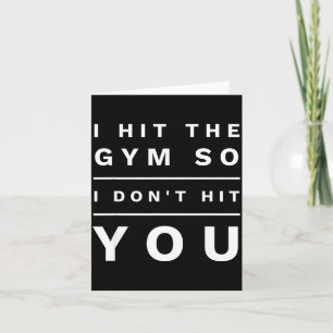 I Hit The Gym So I Don't Hit You Novelty Gift  Card
