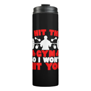 I Hit The Gym So I Wont Hit You Fitness T-Shirt Thermal Tumbler
