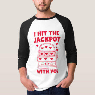 I Hit The Jackpot With You Funny T-Shirt
