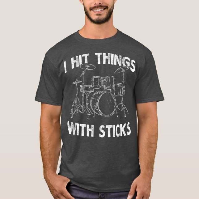 I Hit Things With Sticks Drum Drummer  Funny T-Shirt (Front)
