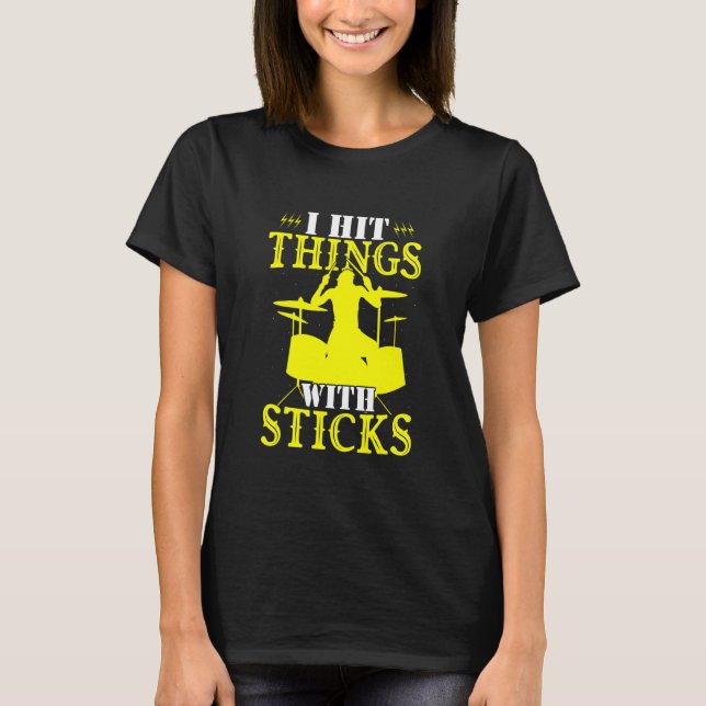 I Hit Things With Sticks Frunny Drummer T-Shirt (Front)