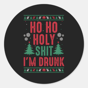 I Ho Ho Holy-Shit I'M Drunk Classic Round Sticker