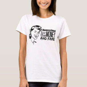 I homeschool for the money and fame T-Shirt