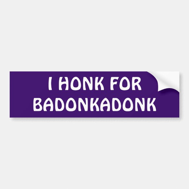 I Honk For Badonkadonk  Bumper Sticker (Front)