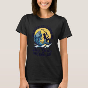 I Hook Up Big Girls Who Swallow Fishing Angler Spo T-Shirt