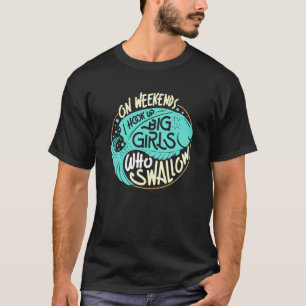 I Hook Up Big Girls Who Swallow Fishing Rude Funny T-Shirt