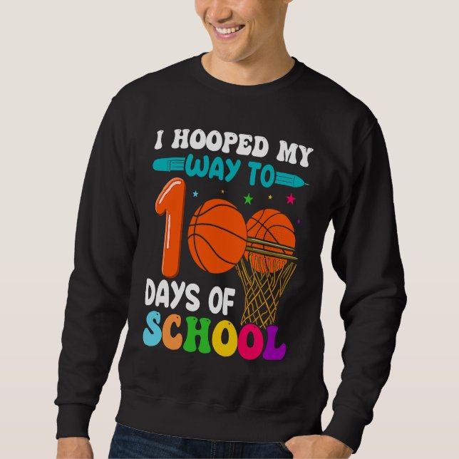 I Hooped My Way To 100 Days Of School Basketball P Sweatshirt (Front)