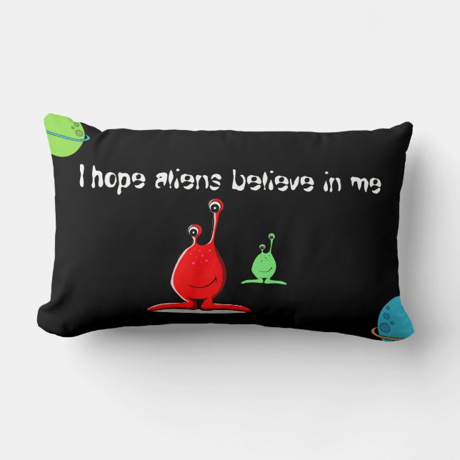 "I hope aliens believe in me" alien pillow (Front)