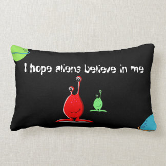 "I hope aliens believe in me" alien pillow