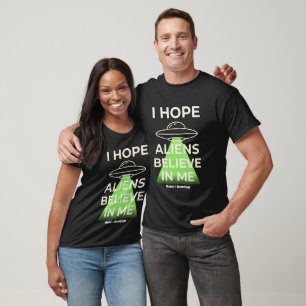  I Hope Aliens Believe In Me Funny Retro UFO  T-Shirt
