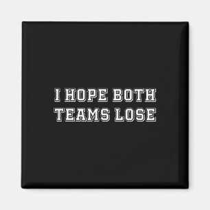 I Hope Both Team Lose Sarcastic Football Tailgate Magnet