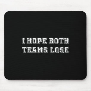 I Hope Both Team Lose Sarcastic Football Tailgate Mouse Pad