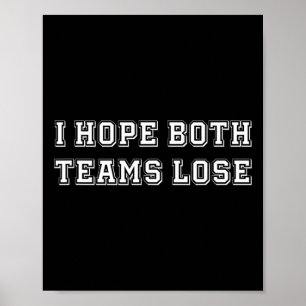 I Hope Both Team Lose Sarcastic Football Tailgate  Poster