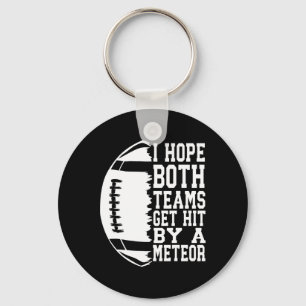 I Hope Both Teams Get Hit By A Meteor Football Fun Key Ring