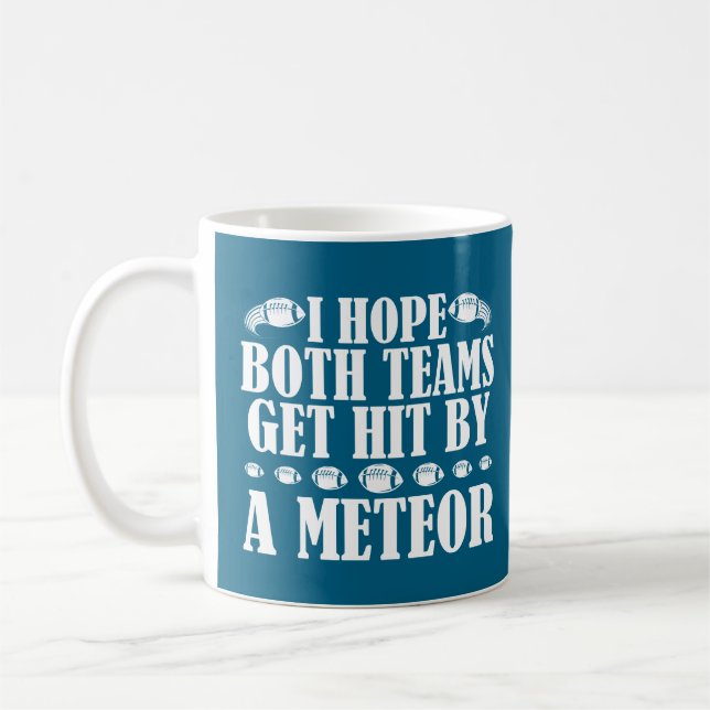 I Hope Both Teams Get Hit By A Meteor Funny Coffee Mug (Left)